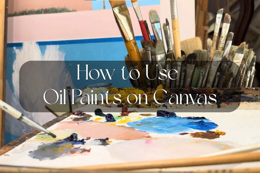How to Use Oil Paints on Canvas: A Practical Guide